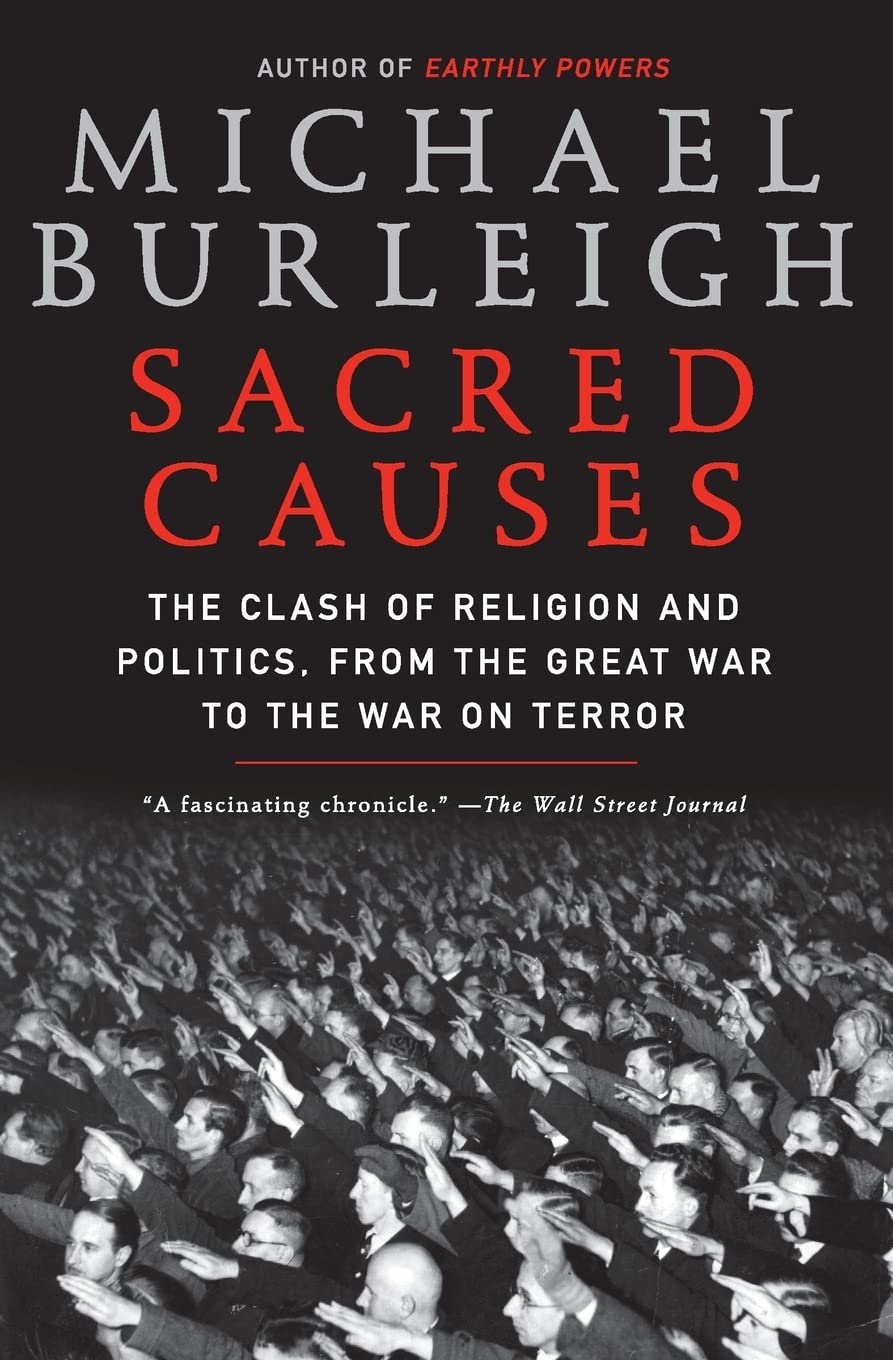 Sacred Causes: The Clash of Religion and Politics, from the Great War to the War on Terror – An Authoritative History of Stalin, Hitler, and Mussolini