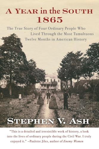 A Year in the South: 1865: The True Story of Four Ordinary People Who Lived Through the Most Tumultuous Twelve Months in American History – A Fresh Perspective on Emancipation and Reconstruction