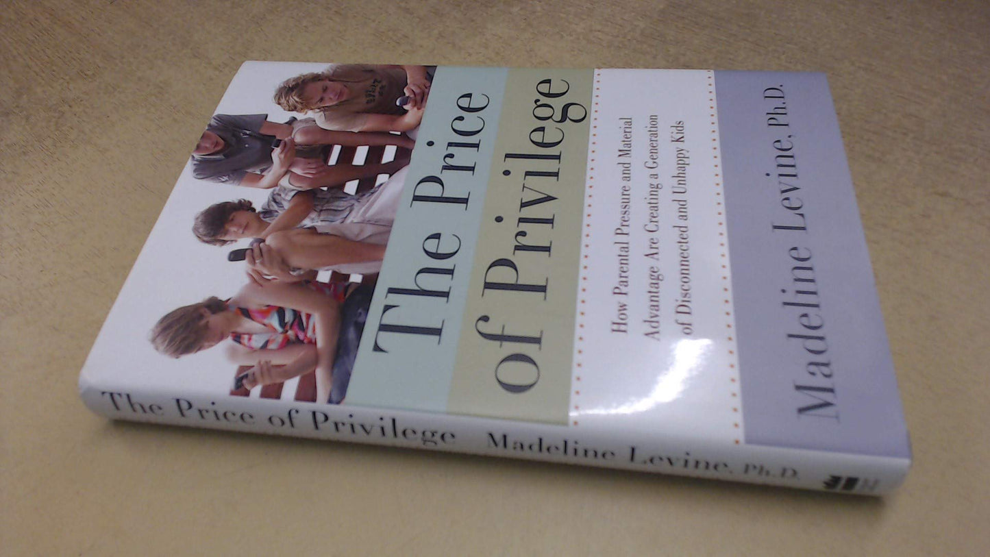 The Price of Privilege: How Parental Pressure and Material Advantage Are Creating a Generation of Disconnected and Unhappy Kids - 7088