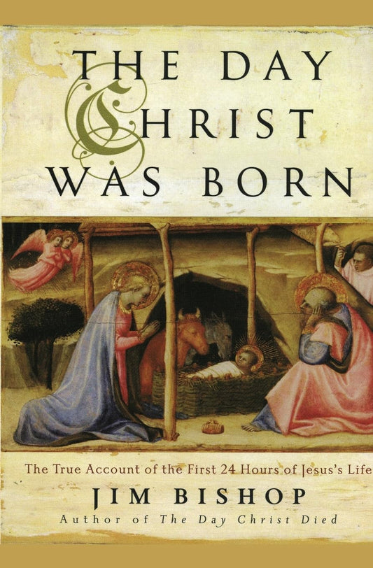 The Day Christ Was Born: The True Account of the First 24 Hours of Jesus's Life―A Reissue of the Classic Retelling of the Nativity