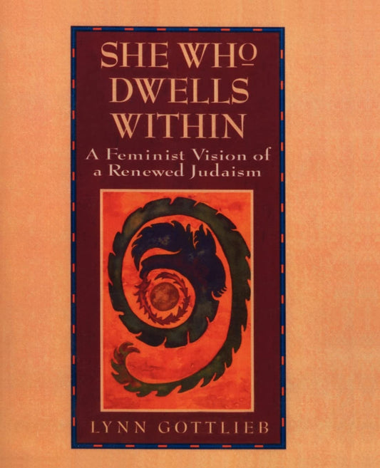 She Who Dwells Within: Feminist Vision of a Renewed Judaism, A – Breathing New Life into Classic Teachings Through Ecological and Native American Sources