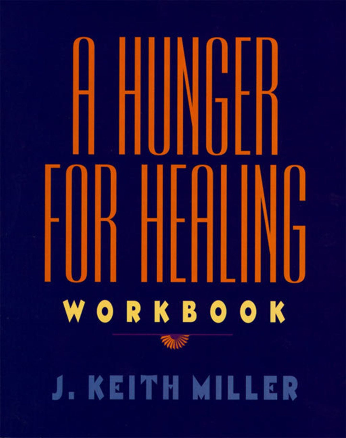 A Hunger for Healing Workbook: A Step-by-Step Biblical Companion with Exercises and Prayer for Christian Spiritual Transformation