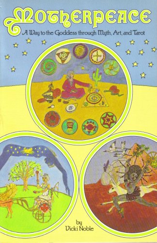 Motherpeace: A Way to the Goddess through Myth, Art, and Tarot