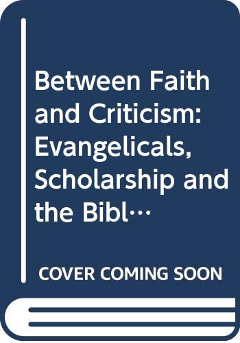 Between Faith and Criticism: Evangelicals, Scholarship and the Bible in America