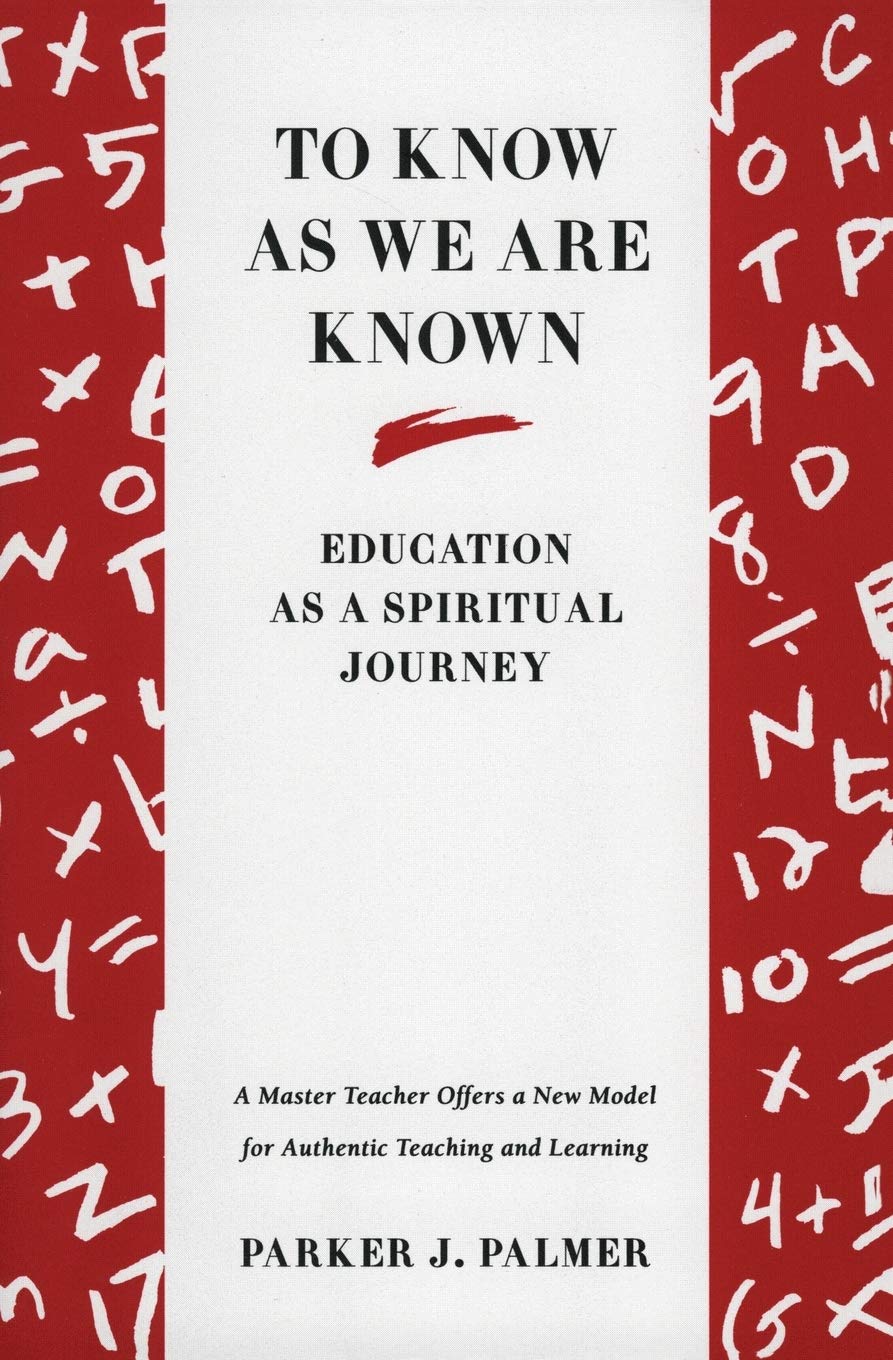 TO KNOW AS WE ARE KNOWN: EDUCATI