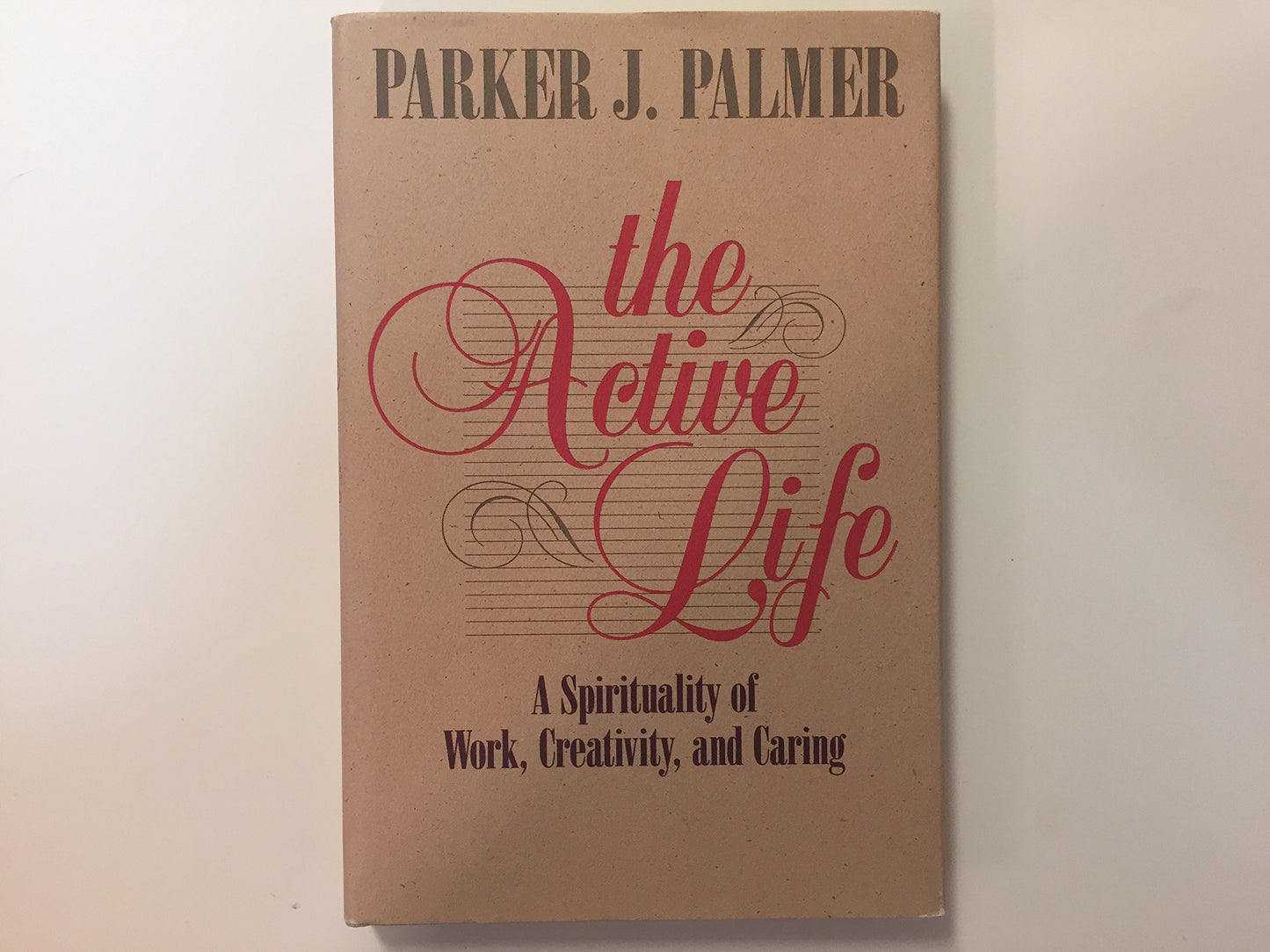 The Active Life: A Spirituality of Work, Creativity, and Caring