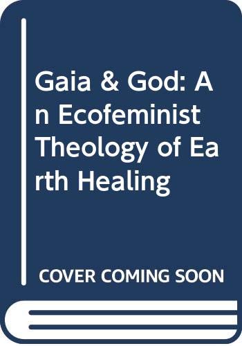 Gaia & God: An Ecofeminist Theology of Earth Healing