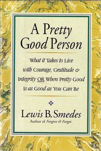 A Pretty Good Person: What It Takes to Live With Courage, Gratitude, and Integrity or Pretty Good Is Good Enough - 8050
