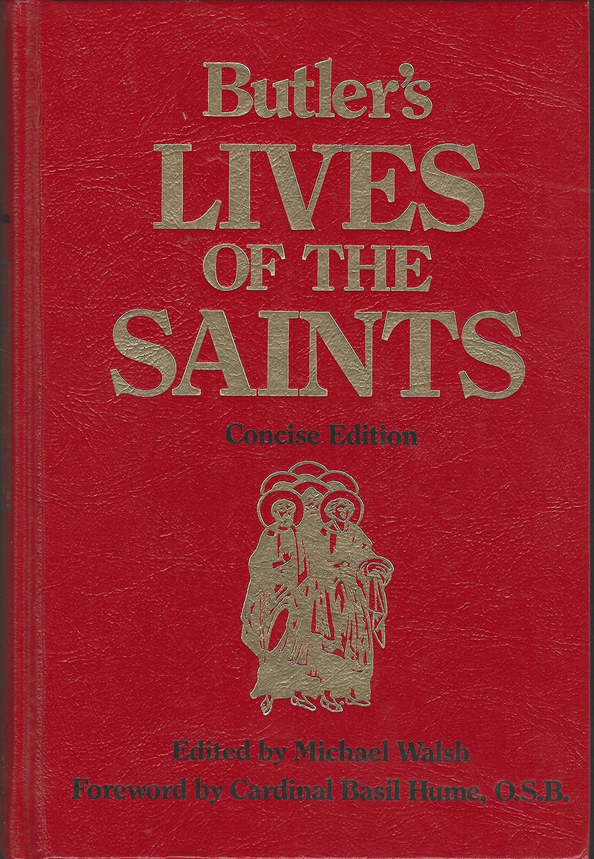 Butler's Lives of the Saints / Edited by Michael Walsh ; Foreword by Basil Hume