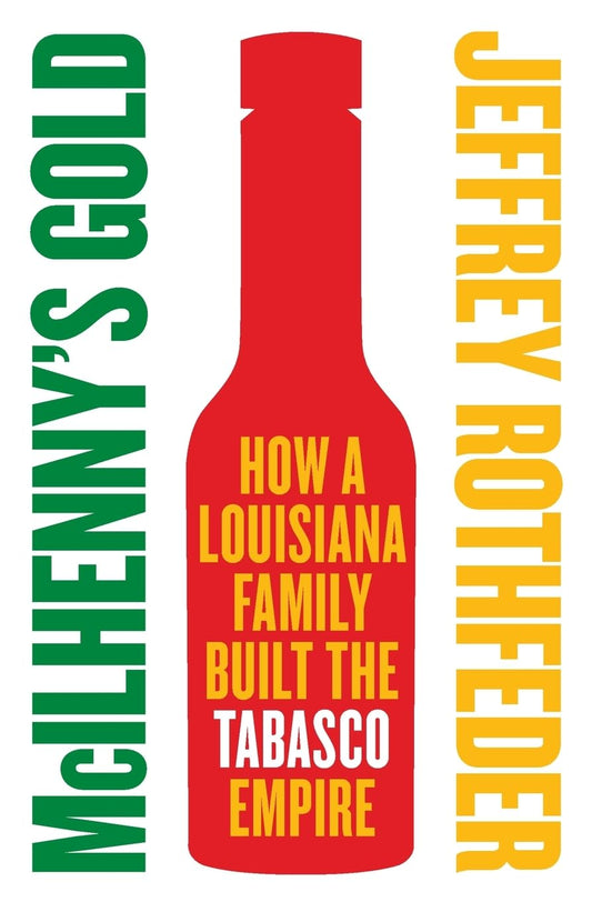 McIlhenny's Gold: How a Louisiana Family Built the Tabasco Empire - 9524