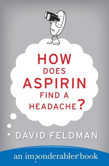 How Does Aspirin Find a Headache?: The Classic Reference to Life's Imponderables, Perplexing Riddles, and Humorous Science (Imponderables Series, 7)