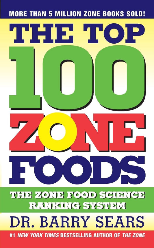 The Top 100 Zone Foods: The Zone Food Science Ranking System - 6100