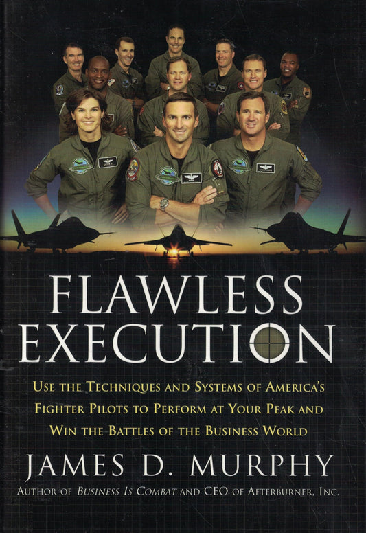 Flawless Execution: Use the Techniques and Systems of America's Fighter Pilots to Perform at Your Peak and Win the Battles of the Business World