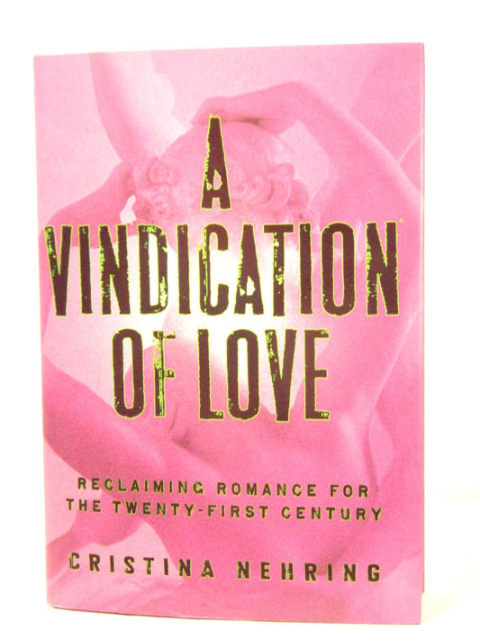 A Vindication of Love: Reclaiming Romance for the Twenty-first Century