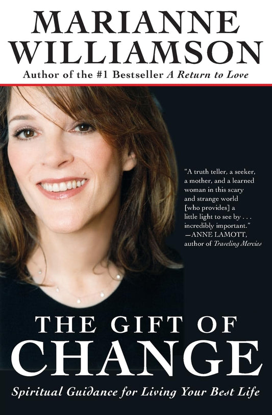 The Gift of Change: Spiritual Guidance for Living Your Best Life (The Marianne Williamson Series)