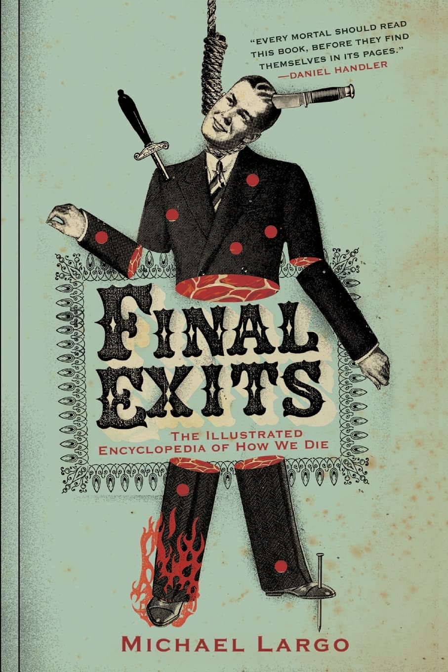 Final Exits: The Illustrated Encyclopedia of How We Die – 3,000 Bizarre and Common Causes Alphabetically Cataloged from Actual Accounts