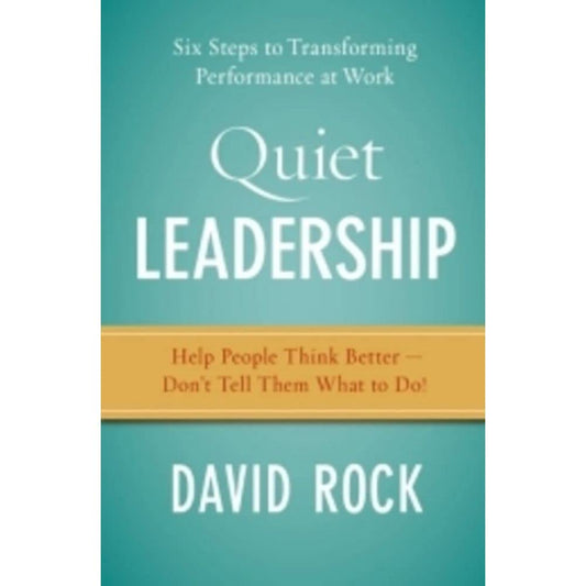 Quiet Leadership: Six Steps to Transforming Performance at Work - 9993