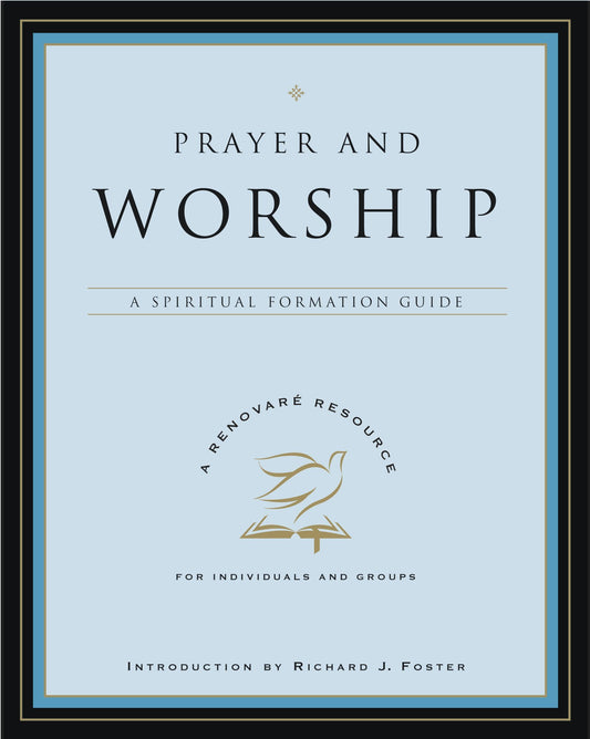 Prayer and Worship: A Spiritual Formation Guide – A Devotional on Wrestling, Pleading, and Longing for God Through the Psalms (A Renovare Resource)
