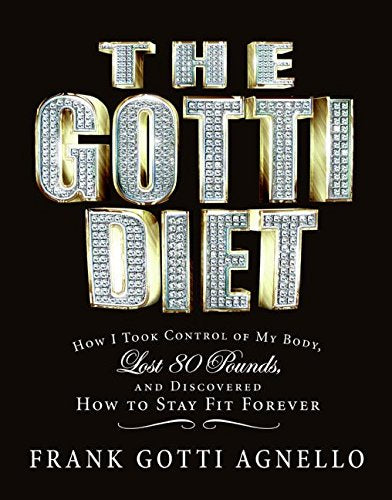 gotti diet: How I Took Control of My Body, Lost 80 Pounds, and Discovered How to Stay Fit Forever - 8910