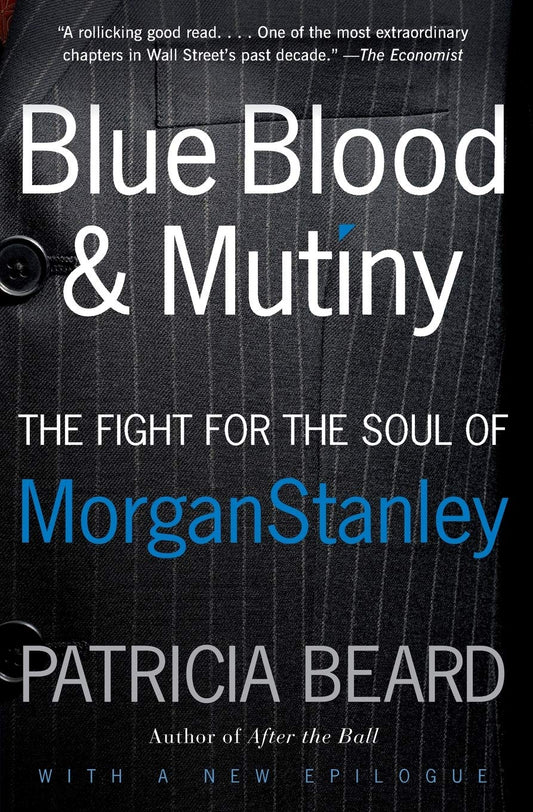 Blue Blood and Mutiny: The Fight for the Soul of Morgan Stanley – The True Account of Eight Executives Who Toppled a Wall Street CEO