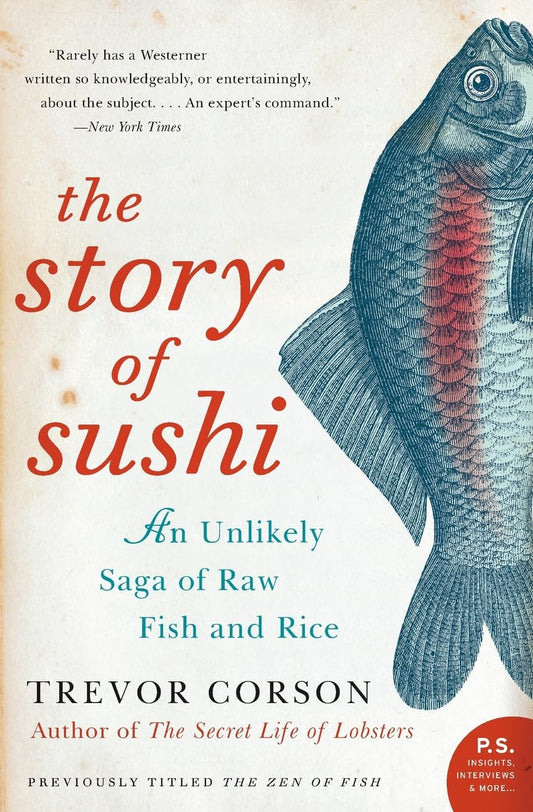 The Story of Sushi: An Unlikely Saga of Raw Fish and Rice – A Cultural History of Food Science, Chef Training, and Global Impact