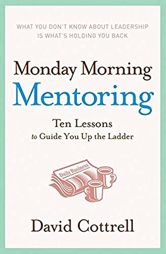 Monday Morning Mentoring: Ten Lessons to Guide You Up the Ladder - 9848