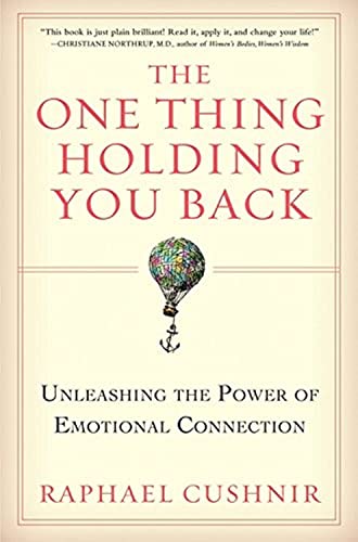 The One Thing Holding You Back: Unleashing the Power of Emotional Connection – Move Beyond Emotional Intelligence to Transform Your Life