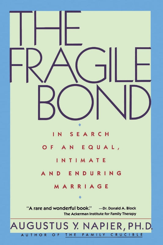 The Fragile Bond: In Search of an Equal, Intimate and Enduring Marriage – Help for Couples Overcoming Obstacles Through Case Studies
