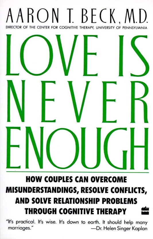 Love Is Never Enough: How Couples Can Overcome Misunderstandings, Resolve Conflicts, and Solve Relationship Problems Through Cognitive Therapy - 9252