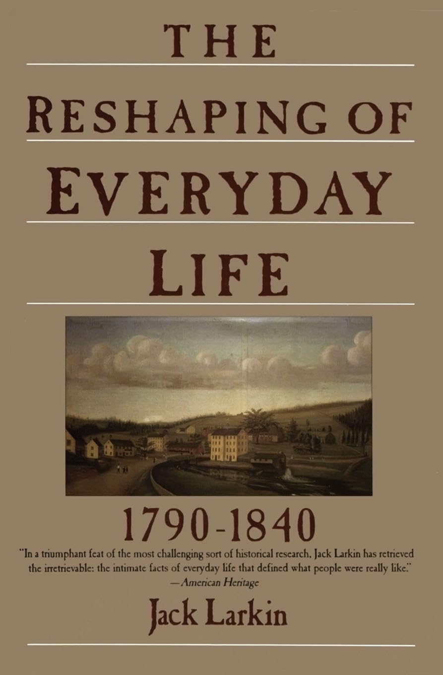 The Reshaping of Everyday Life: 1790-1840 (Everyday Life in America)
