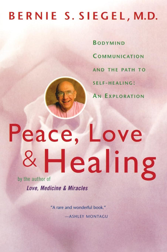 Peace, Love and Healing: Bodymind Communication & the Path to Self-Healing: An Exploration - 7718