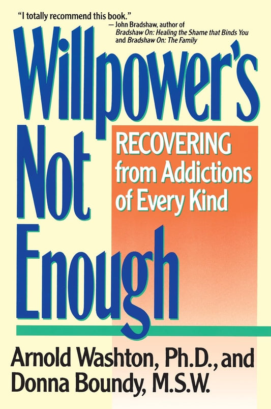 Willpower's Not Enough: Recovering from Addictions of Every Kind - 1050