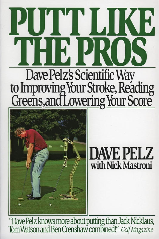 Putt Like the Pros: Dave Pelz's Scientific Way to Improving Your Stroke, Reading Greens, and Lowering Your Score - 8482