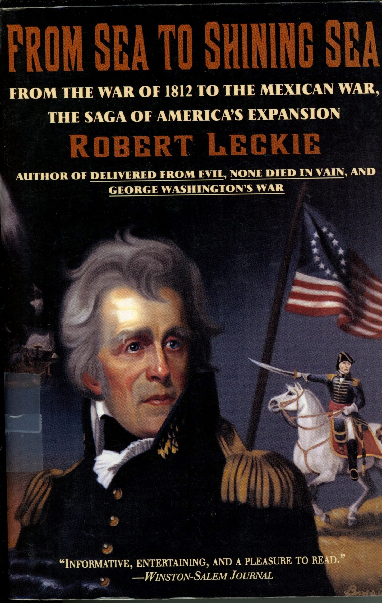 From Sea to Shining Sea: From the War of 1812 to the Mexican War; The Saga of America's Expansion