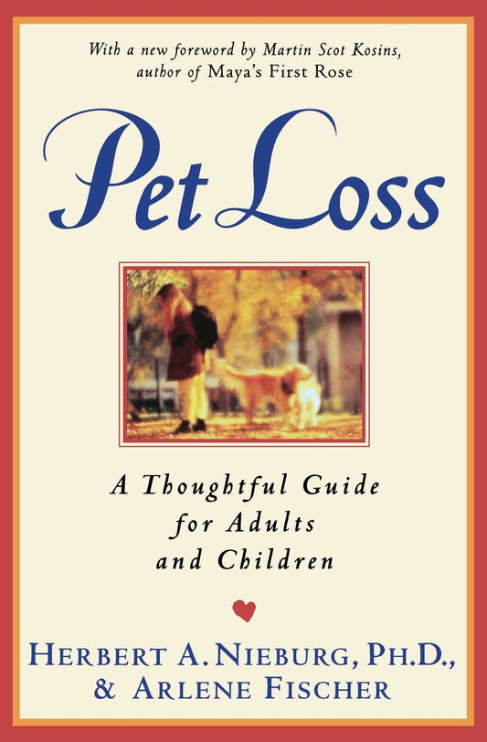 Pet Loss: Thoughtful Guide for Adults and Children, A – Expert Advice on Grief, Euthanasia, Veterinary Decisions, and Emotional Support