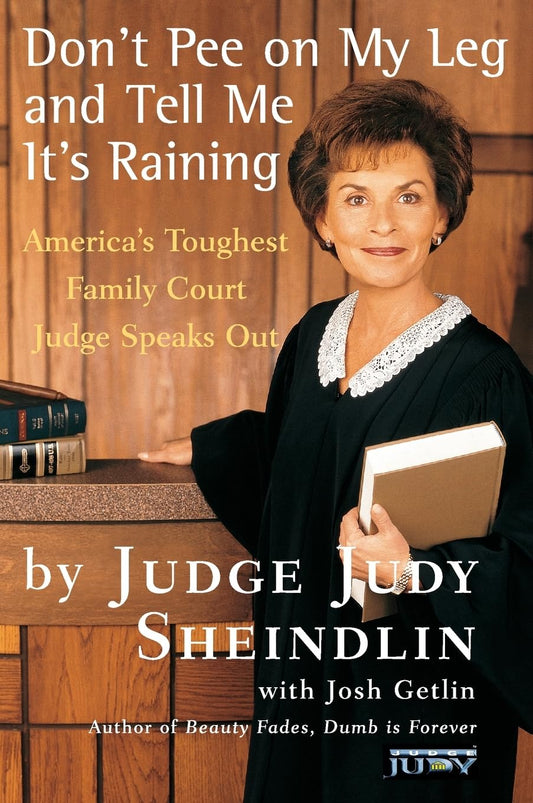 Don't Pee on My Leg and Tell Me It's Raining: America's Toughest Family Court Judge Speaks Out - 7433