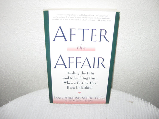 After the Affair: Healing the Pain and Rebuilding Trust When a Partner Has Been Unfaithful
