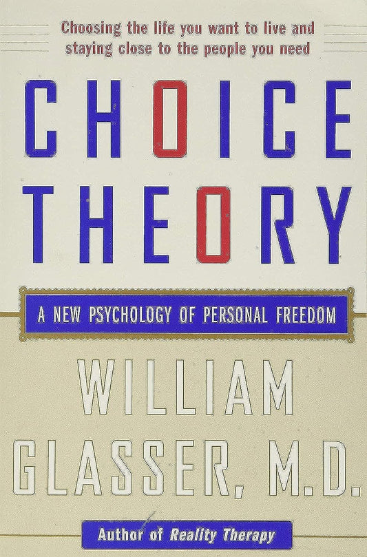 Choice Theory: A New Psychology of Personal Freedom - 4274