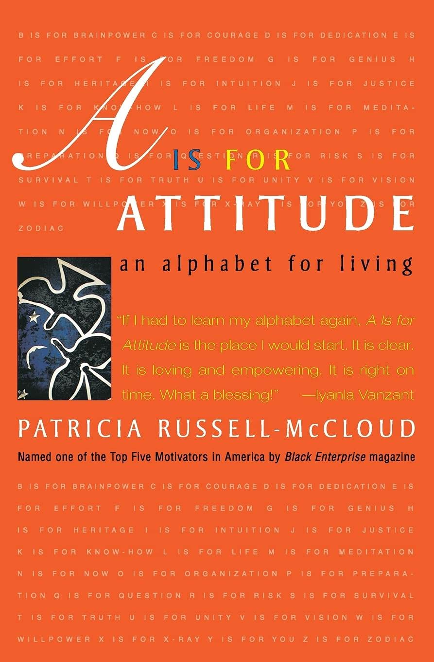 A Is for Attitude: An Alphabet for Living – An Inspiring A to Z Blueprint for Personal Empowerment with Advice and Action Steps