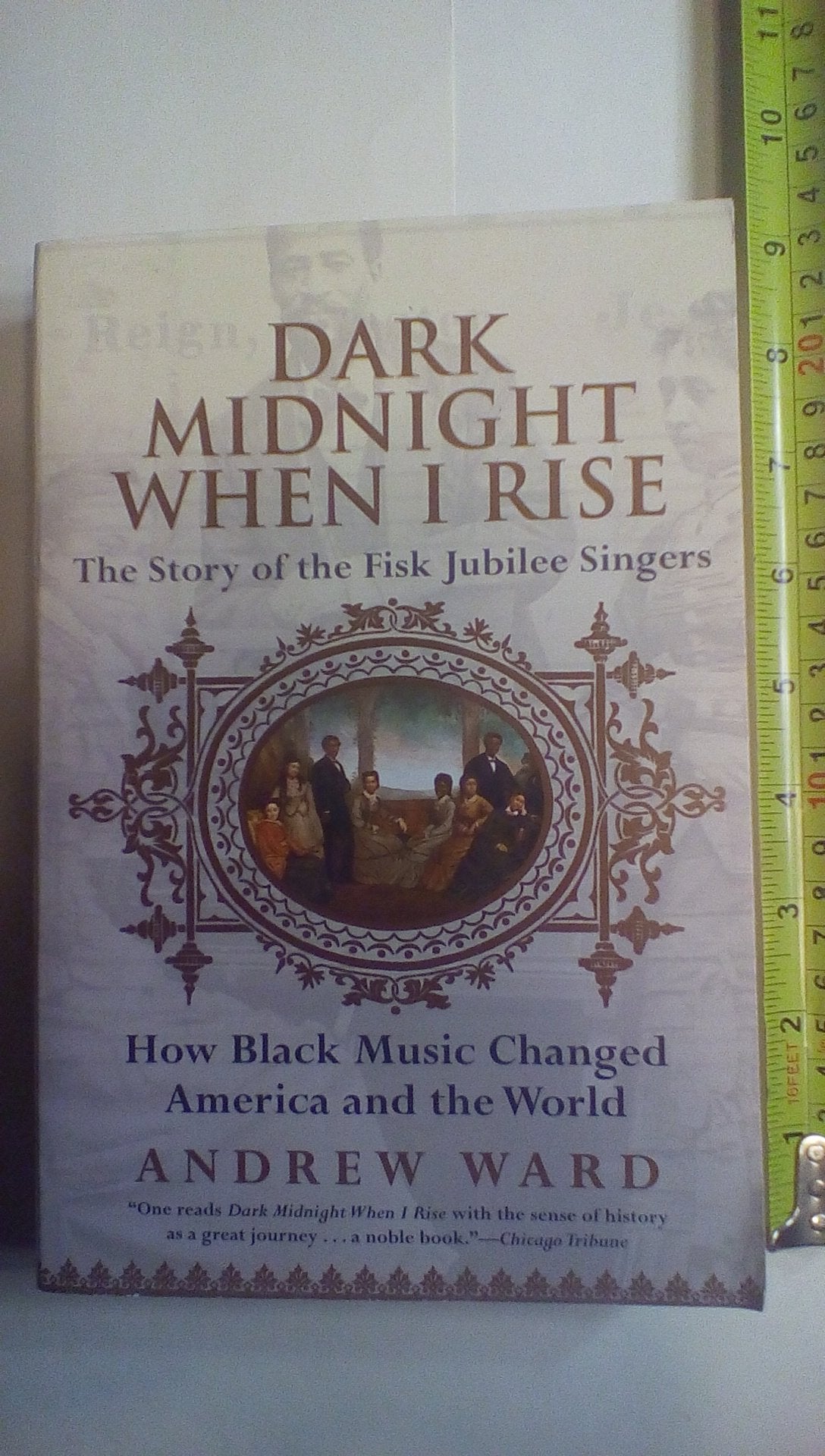 Dark Midnight When I Rise: The Story of the Fisk Jubilee Singers