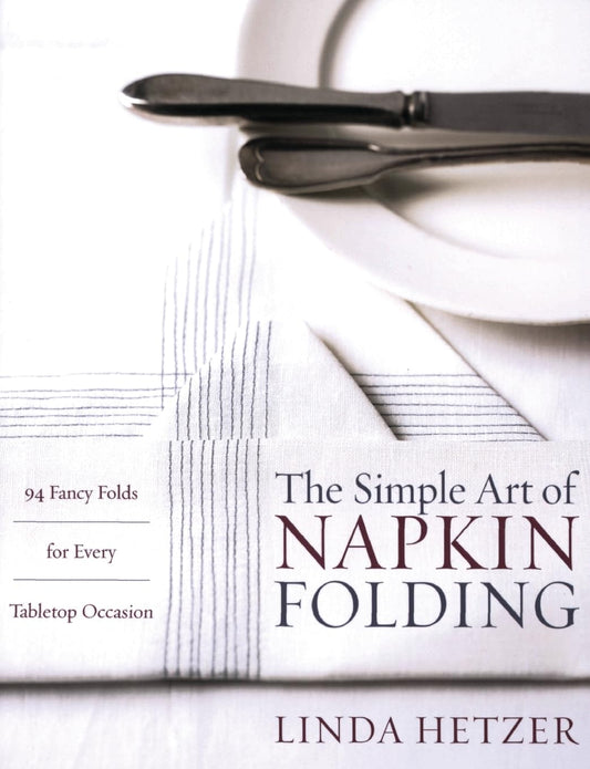 The Simple Art of Napkin Folding: 94 Fancy Folds for Every Tabletop Occasion - 8407