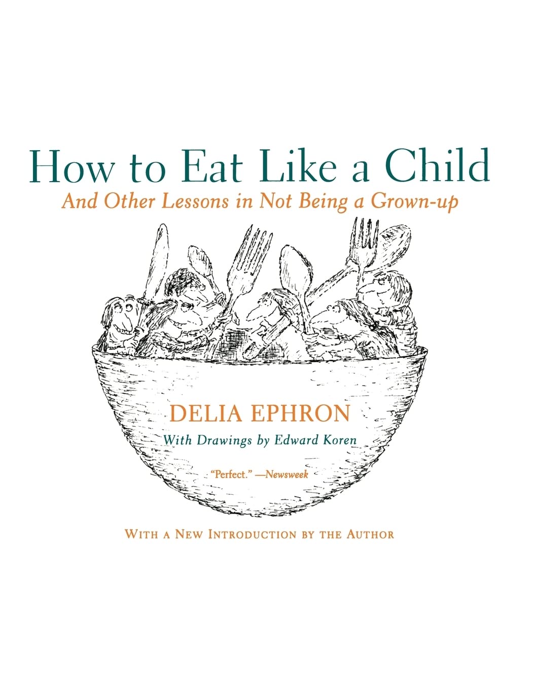 How to Eat Like a Child: And Other Lessons in Not Being a Grown-up – A Classic Celebration of Joyful Childhood Humor