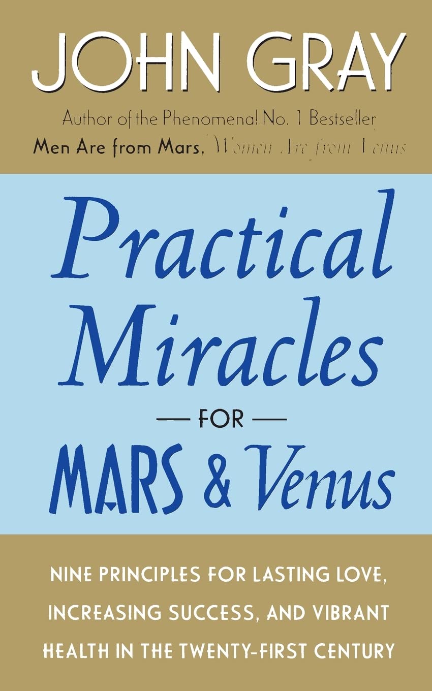 Practical Miracles for Mars and Venus: Nine Principles for Lasting Love, Increasing Success, and Vibrant Health in the Twenty-first Century
