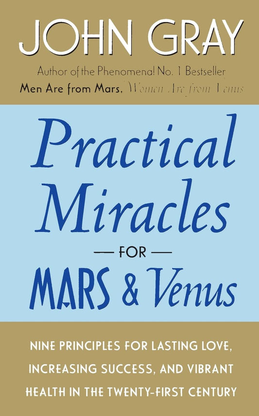 Practical Miracles for Mars and Venus: Nine Principles for Lasting Love, Increasing Success, and Vibrant Health in the Twenty-first Century
