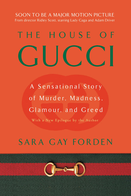 The House of Gucci: A Sensational Story of Murder, Madness, Glamour, and Greed