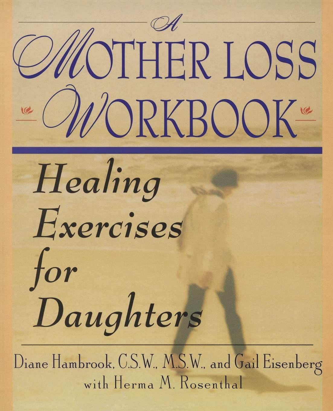 A Mother Loss Workbook: Healing Exercises for Daughters – A Safe Place for Women Processing Grief and Mourning