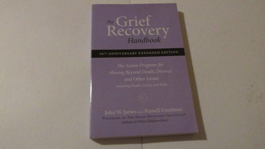 The Grief Recovery Handbook : The Action Program for Moving Beyond Death Divorce, and Other Losses - 2022