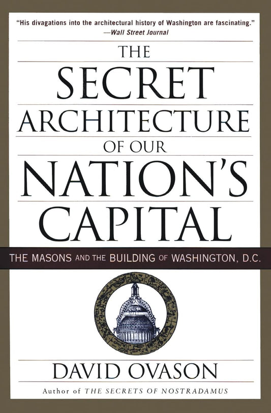 The Secret Architecture of Our Nation's Capital: The Masons and the Building of Washington, D.C. - 2906