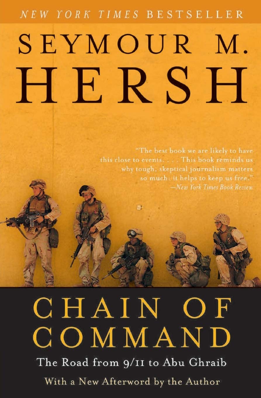 Chain of Command: The Road from 9/11 to Abu Ghraib – Explosive Investigative Journalism on Bush Administration Lies and Iraq War Failures (P.S.)
