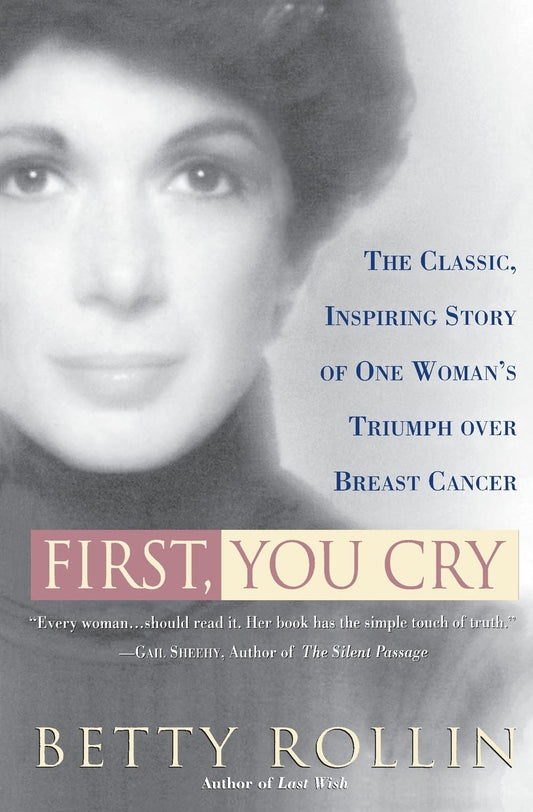 First, You Cry: An Inspiring Breast Cancer Memoir of Transformation and New Beginnings